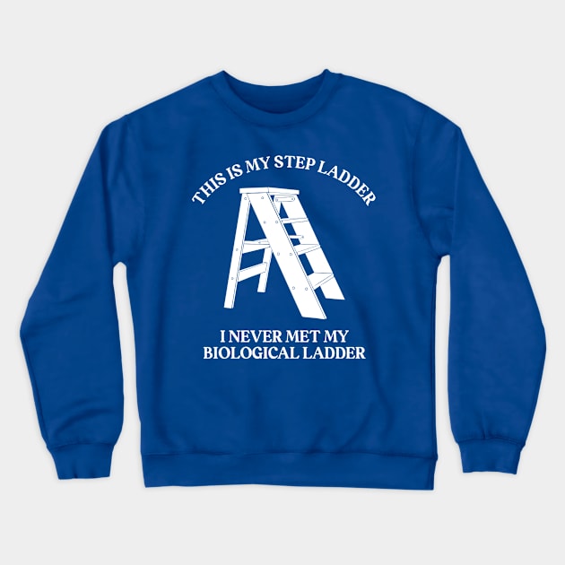 This is My Step Ladder Crewneck Sweatshirt by Alissa Carin